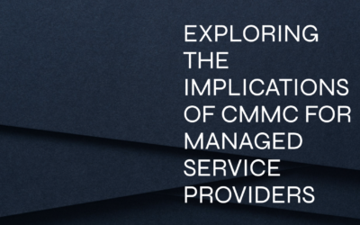 The Evolving Landscape of Cybersecurity for MSPs: A Shallow Dive into the Implications of the CMMC